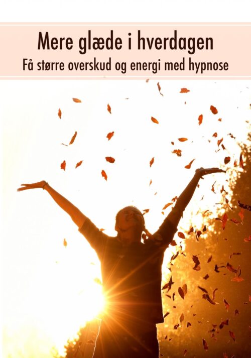 Mere glæde i hverdagen  -  få større overskud og energi med hypnose
